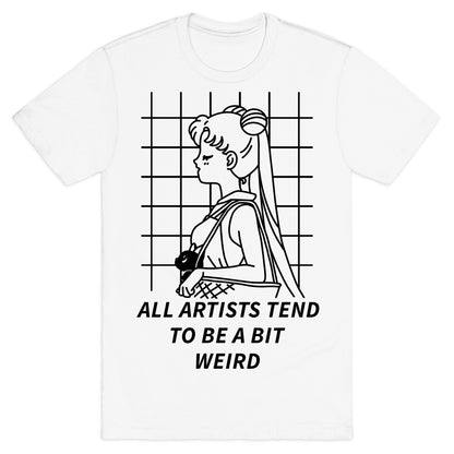 All Artist Tend To Be a Bit Weird T-Shirt
