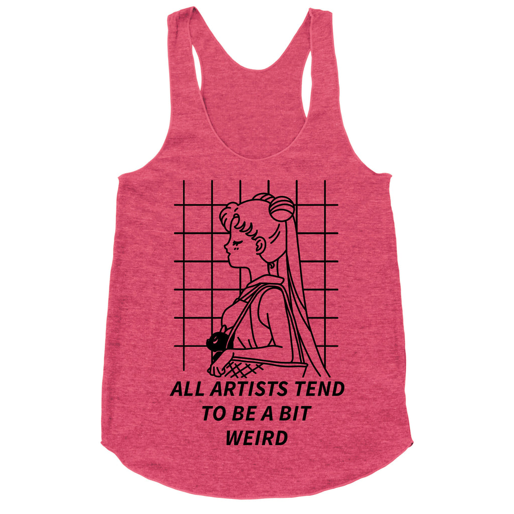All Artist Tend To Be a Bit Weird Racerback Tank