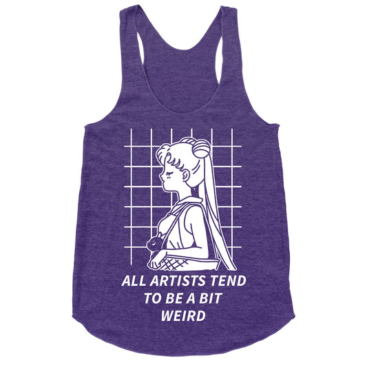 All Artist Tend To Be a Bit Weird Racerback Tank