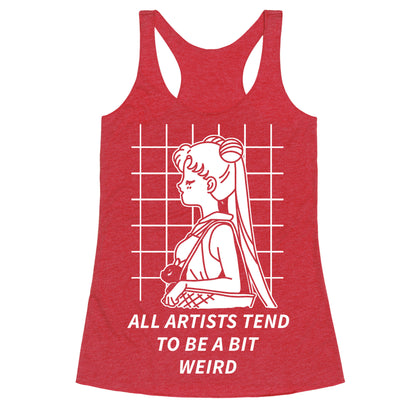 All Artist Tend To Be a Bit Weird Racerback Tank
