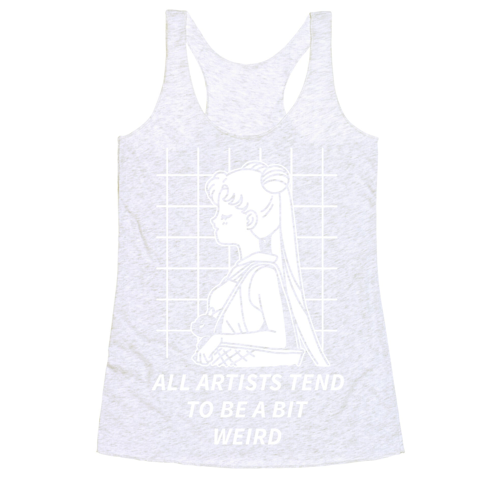 All Artist Tend To Be a Bit Weird Racerback Tank