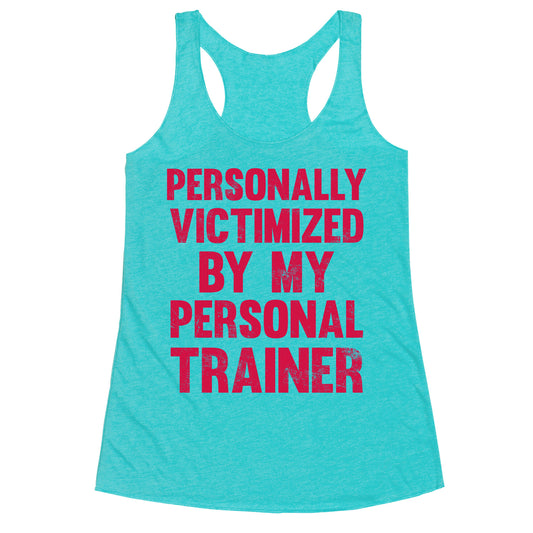 Personally Victimized By My Personal Trainer Racerback Tank