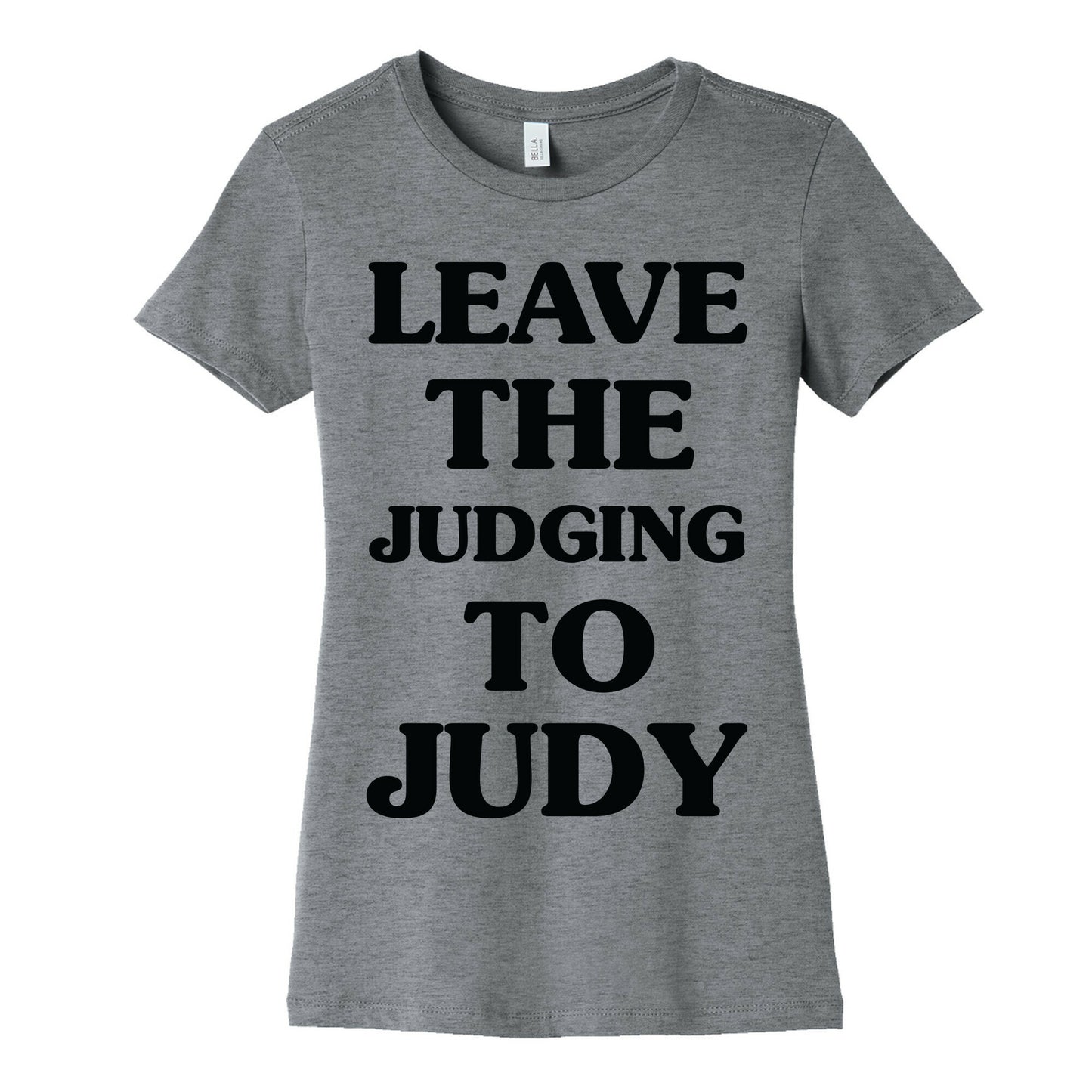 Leave the Judging To Judy Women's Cotton Tee