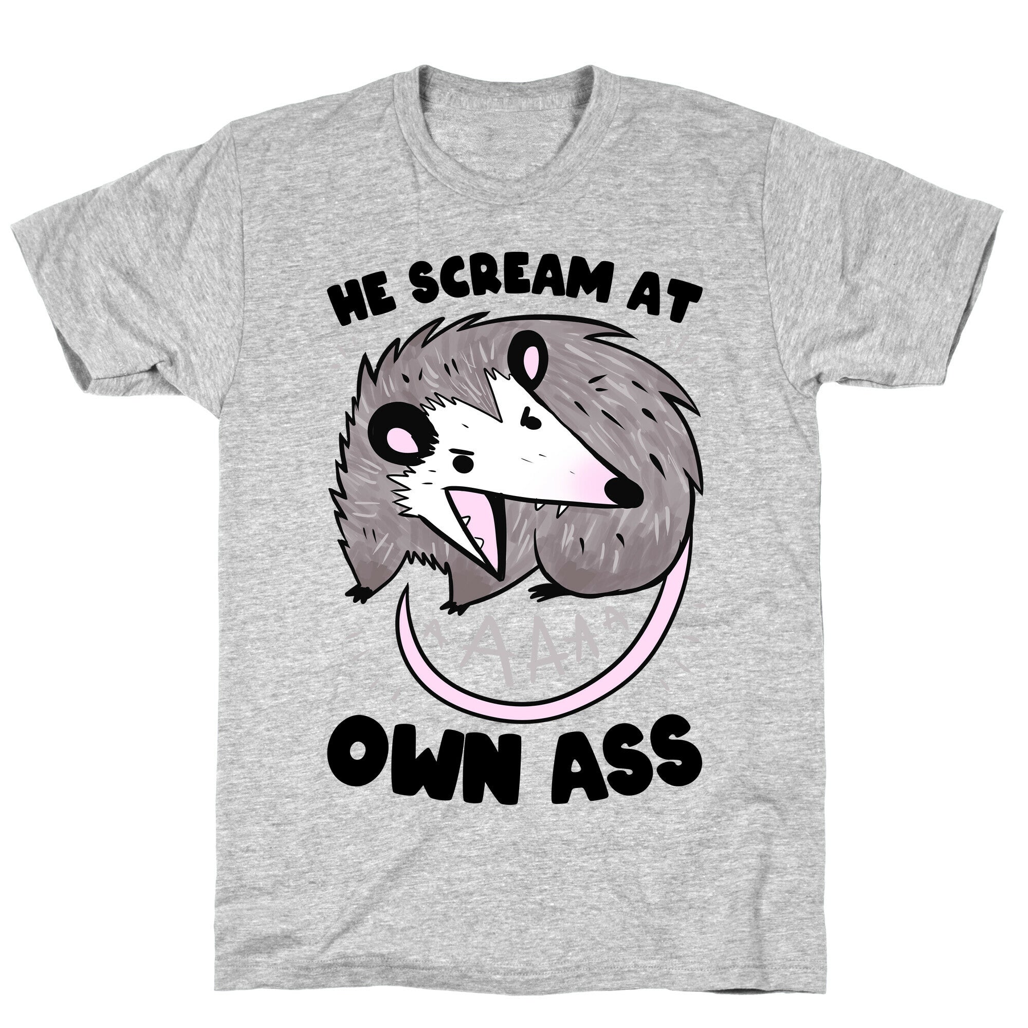 He Scream At Own Ass T-Shirt