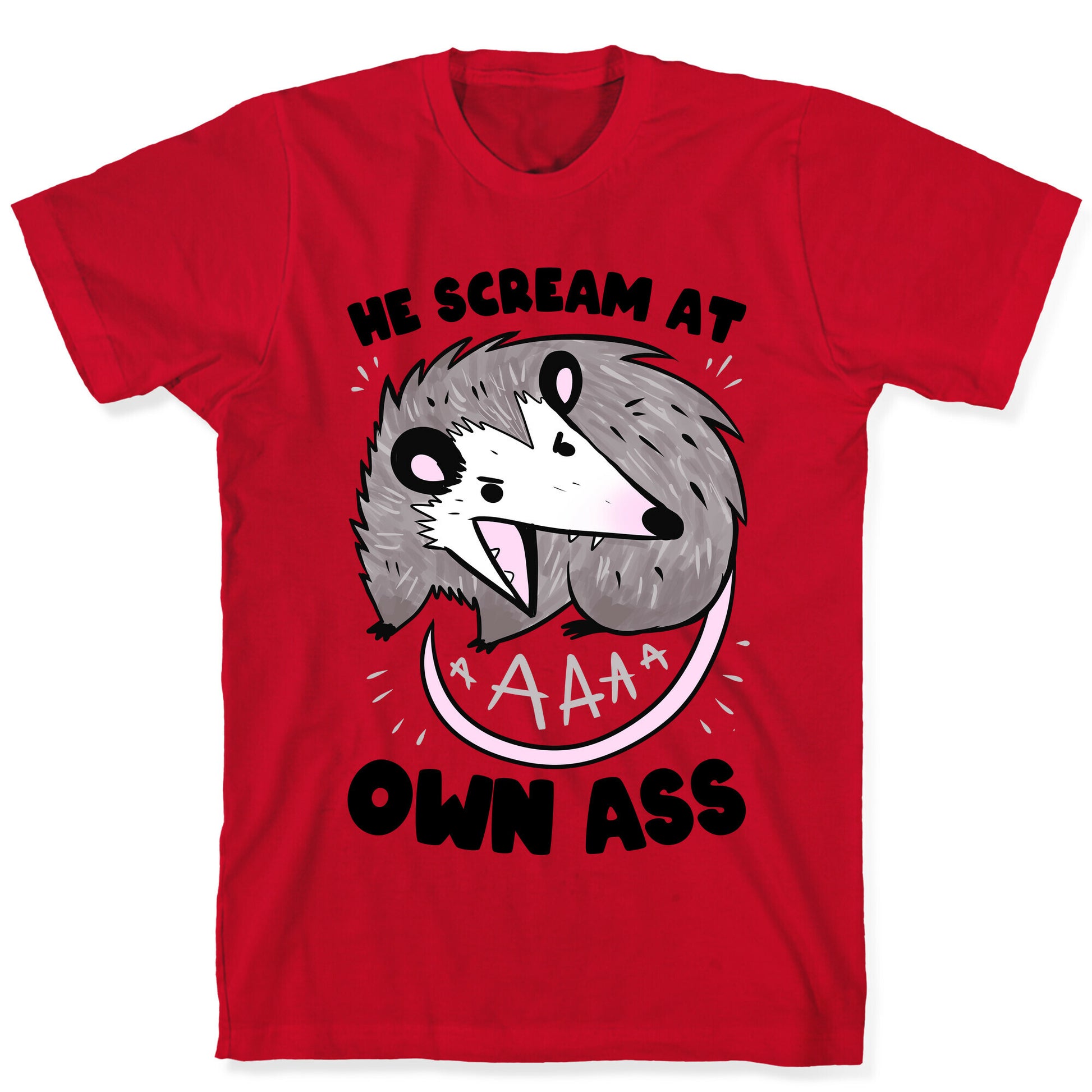 He Scream At Own Ass T-Shirt