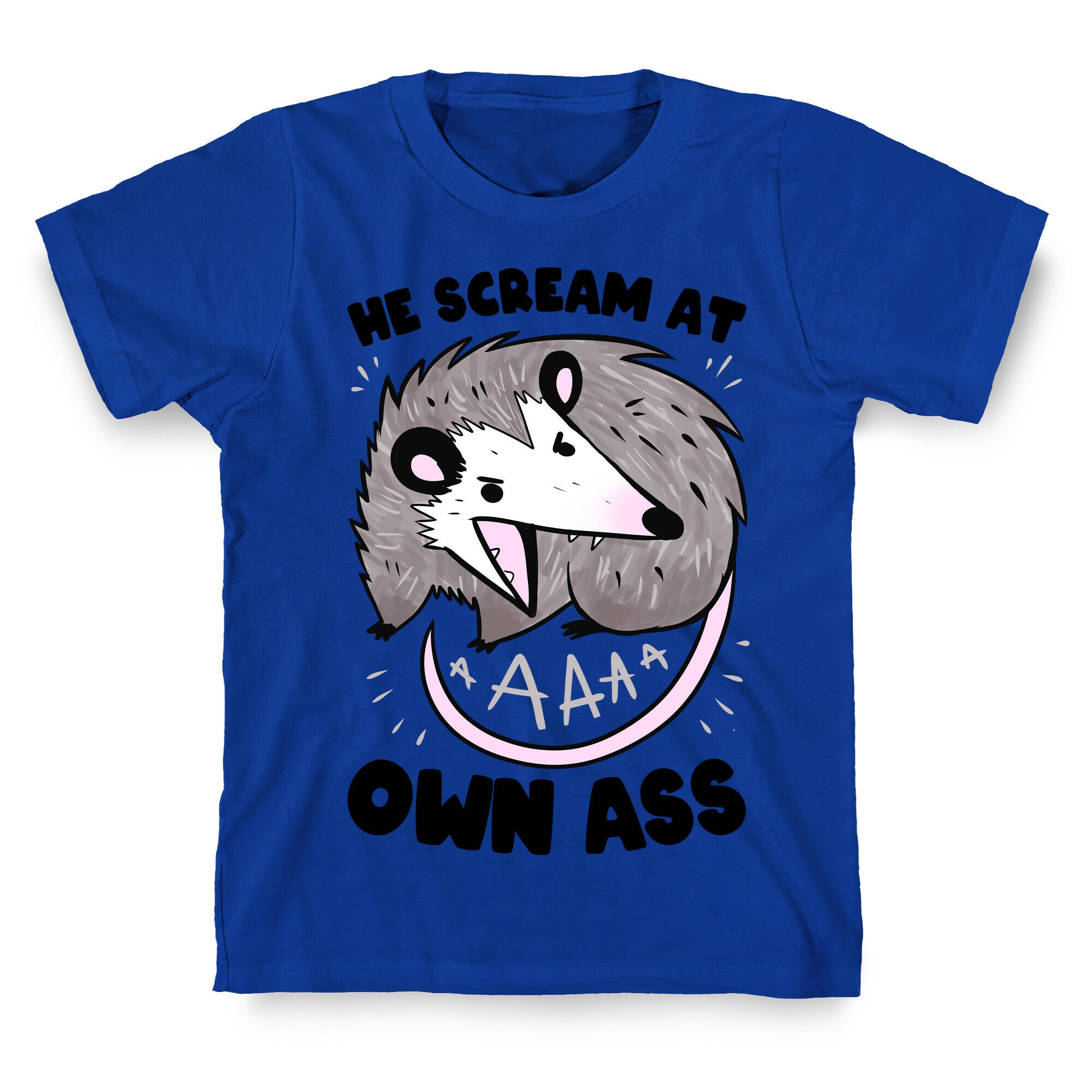 He Scream At Own Ass T-Shirt