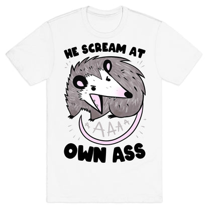 He Scream At Own Ass T-Shirt