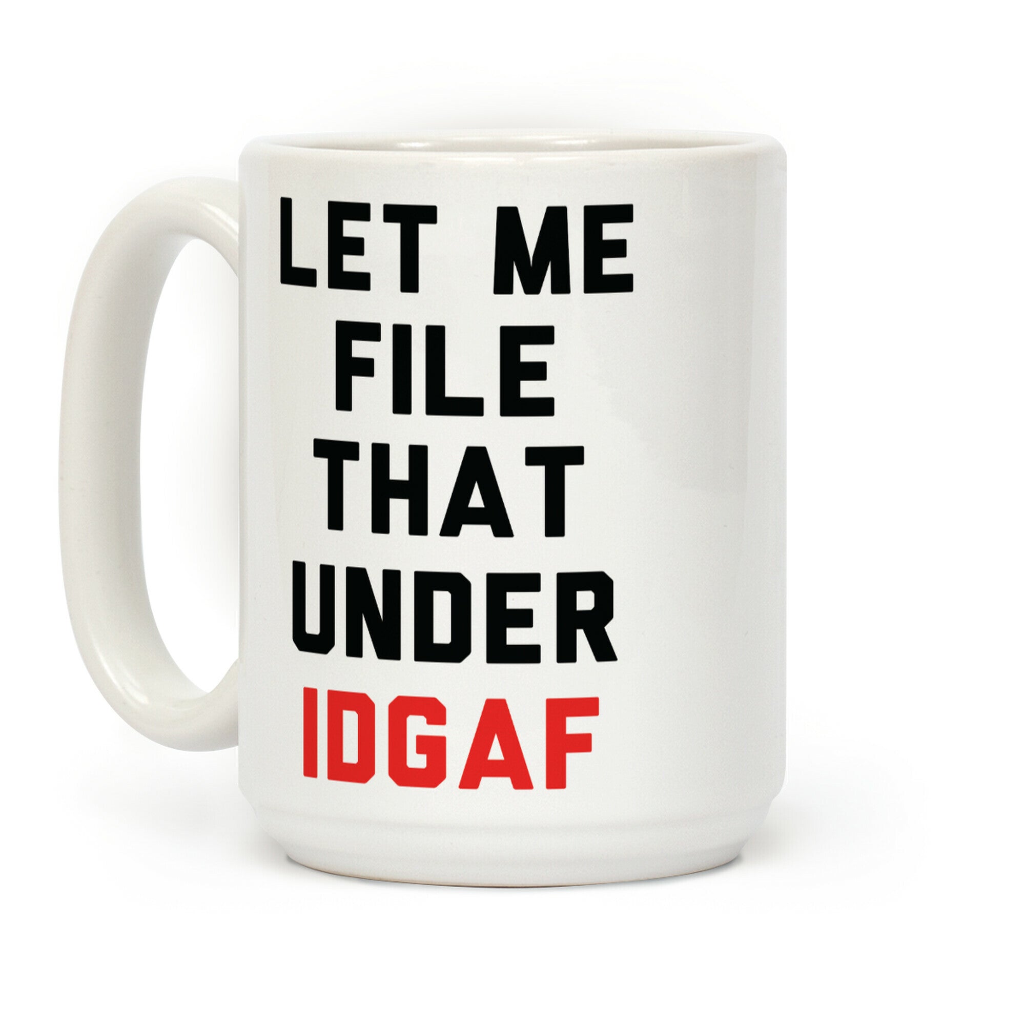 Let Me File That Under IDGAF Coffee Mug
