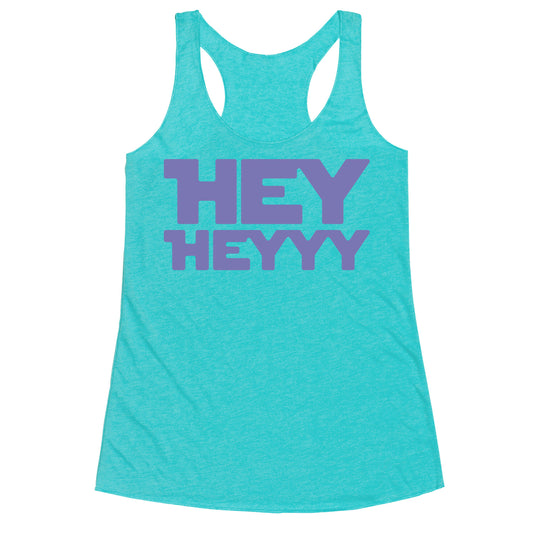Hey Heyyy Parody Racerback Tank