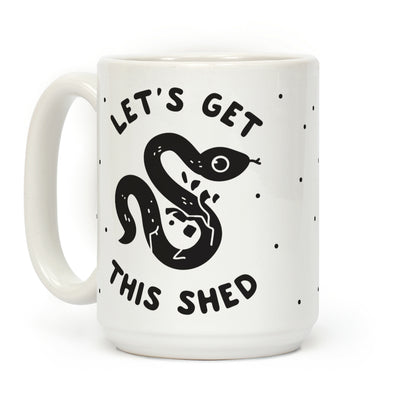 Let's Get This Shed Coffee Mug