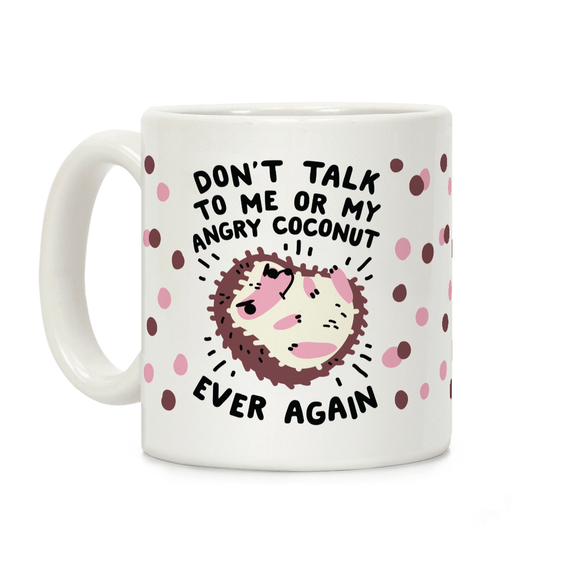 Don't Talk to Me or My Angry Coconut Ever Again Coffee Mug