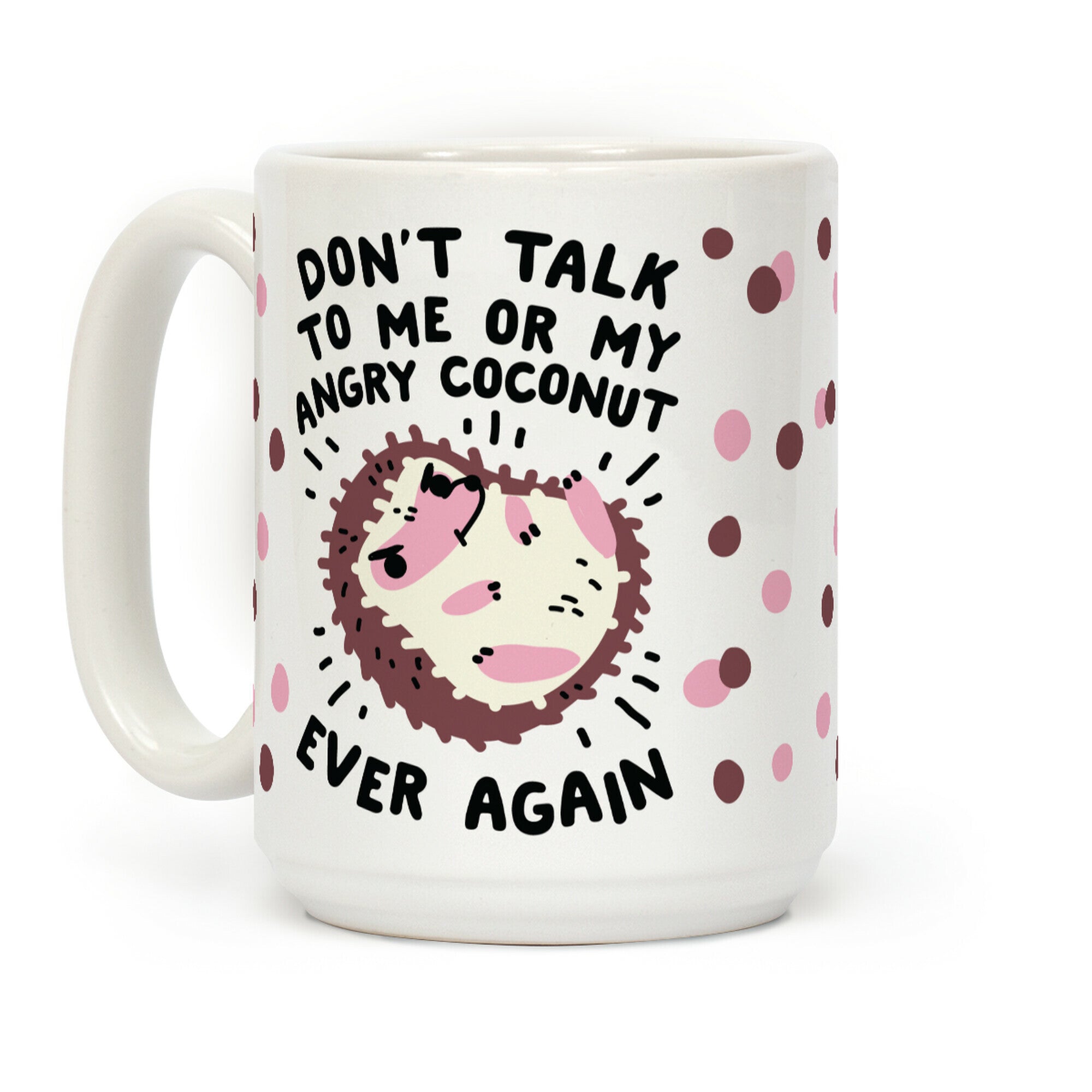 Don't Talk to Me or My Angry Coconut Ever Again Coffee Mug