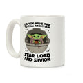 Do You Have Time To Talk About Our Star Lord And Savior Coffee Mug