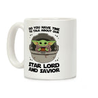 Do You Have Time To Talk About Our Star Lord And Savior Coffee Mug