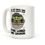 Do You Have Time To Talk About Our Star Lord And Savior Coffee Mug