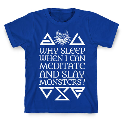 Why Sleep When I Can Meditate And Slay Monsters? T-Shirt