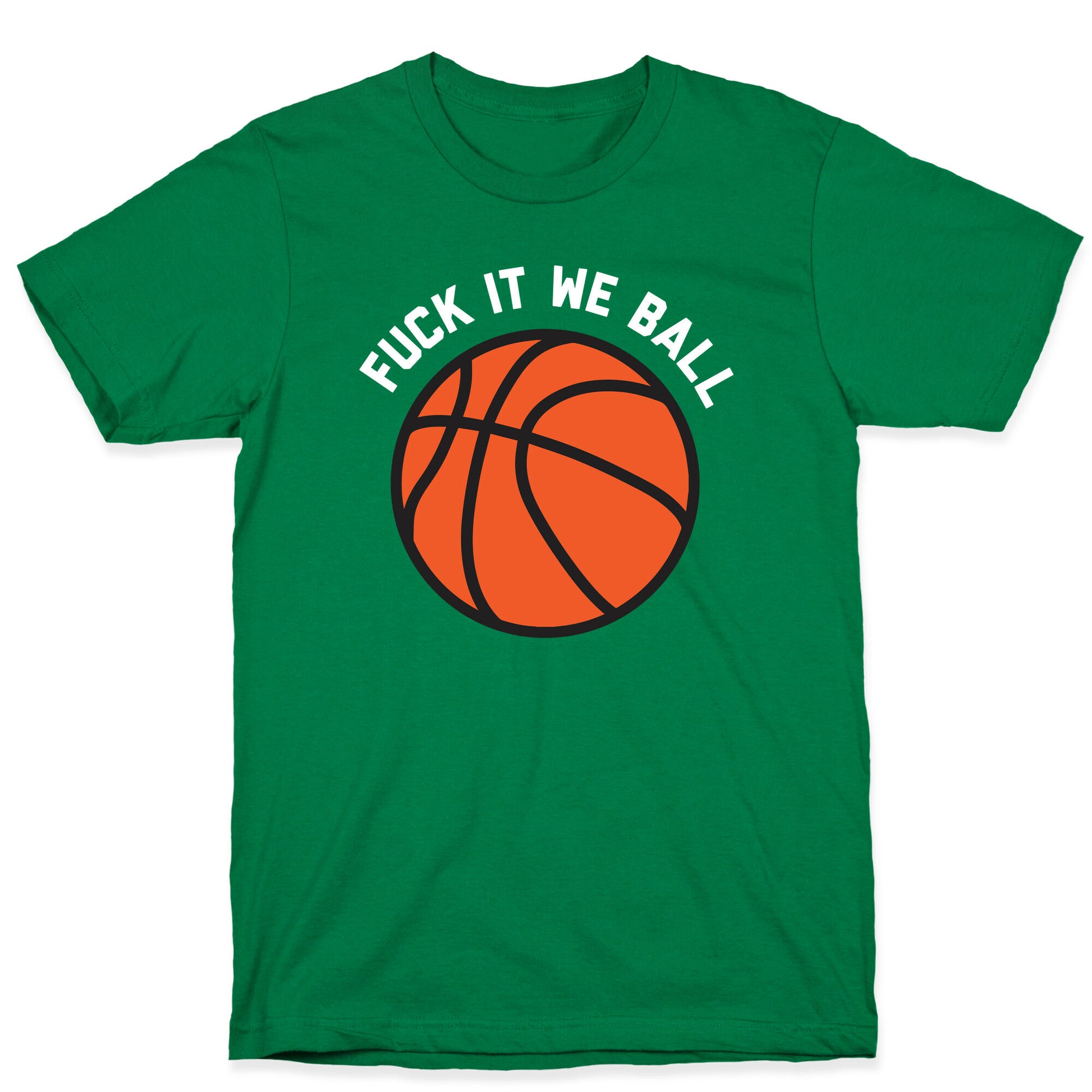 Fuck It We Ball (Basketball) T-Shirt