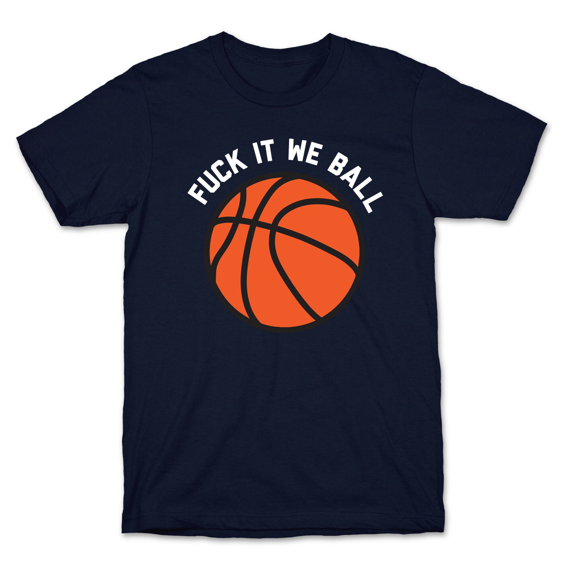 Fuck It We Ball (Basketball) T-Shirt