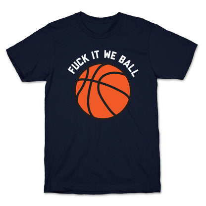 Fuck It We Ball (Basketball) T-Shirt