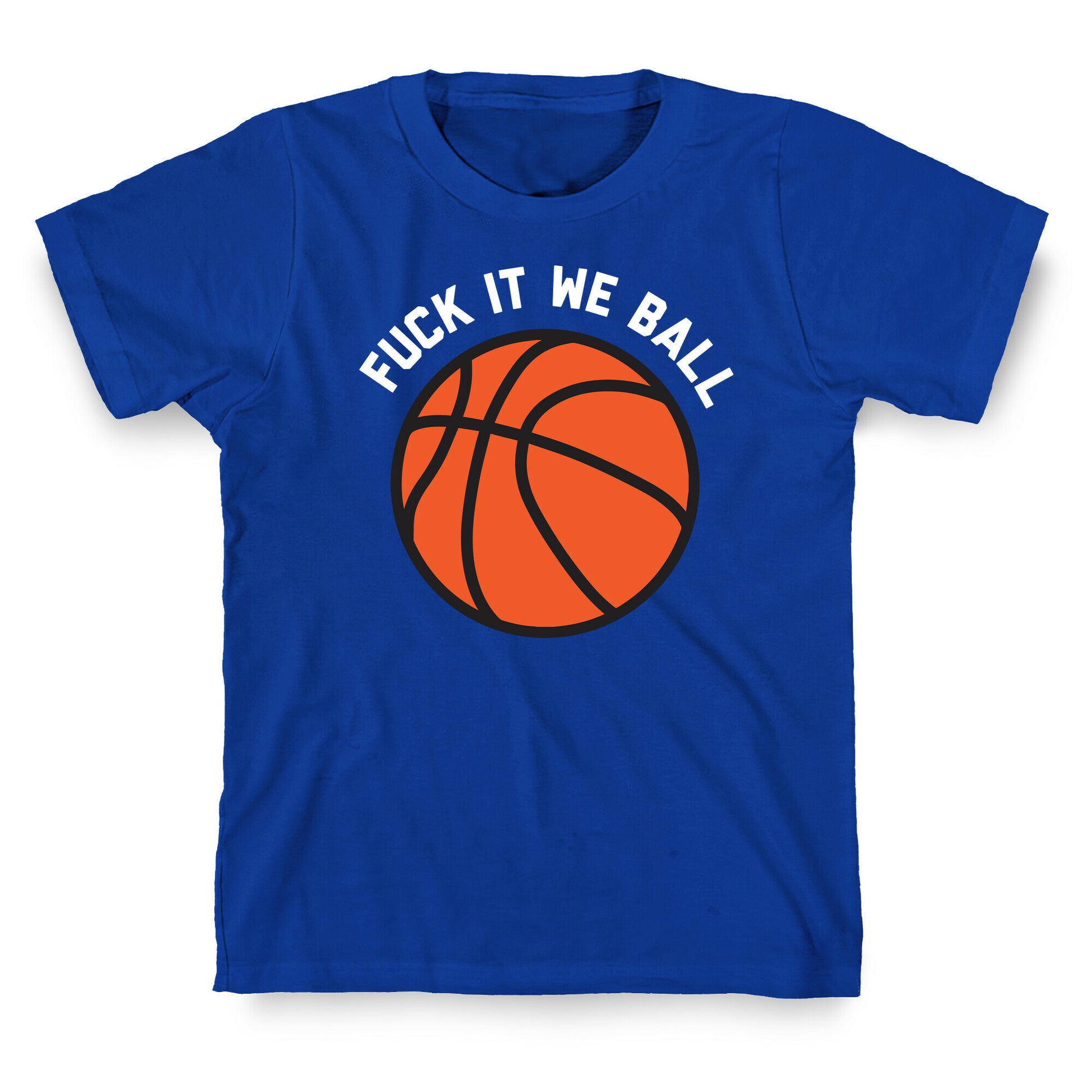 Fuck It We Ball (Basketball) T-Shirt