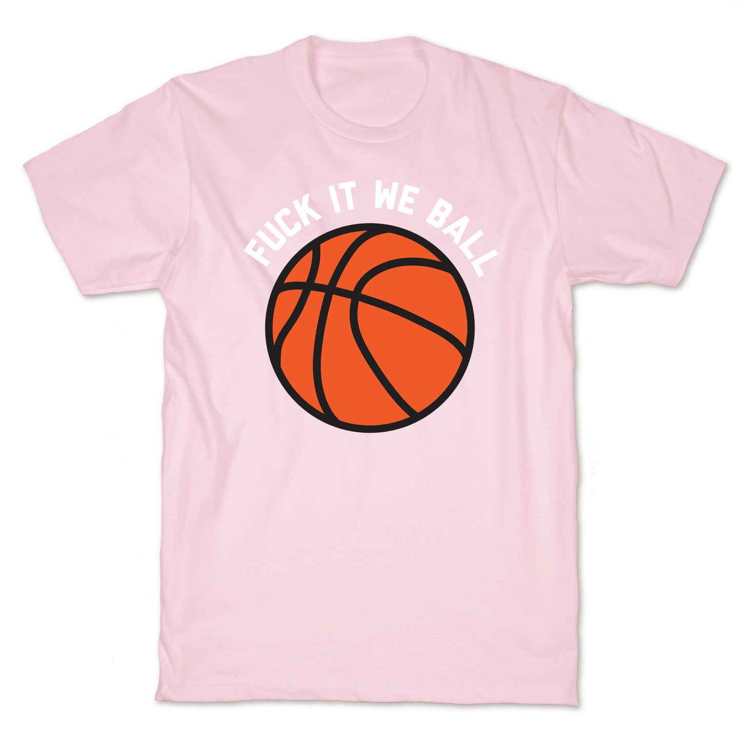 Fuck It We Ball (Basketball) T-Shirt