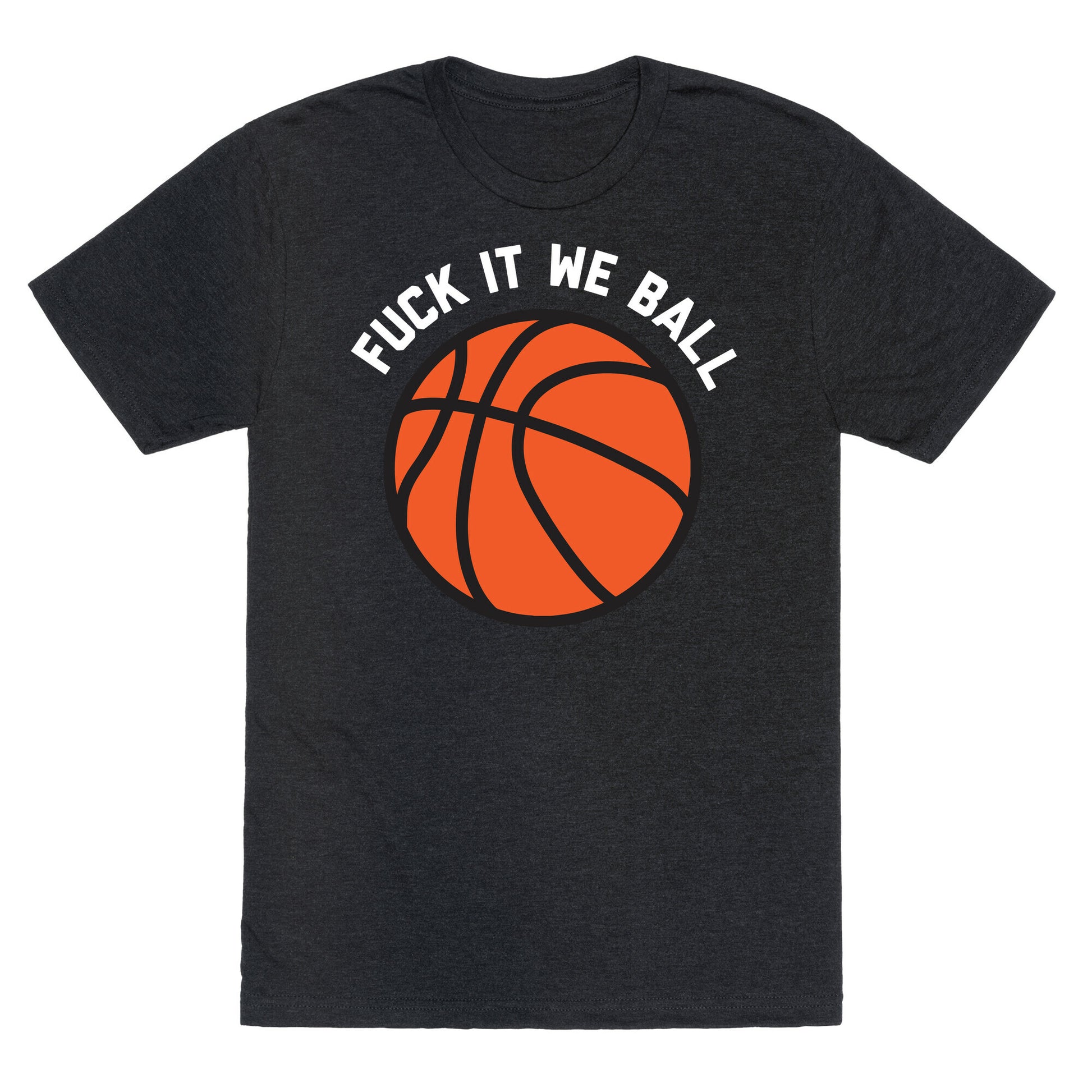 Fuck It We Ball (Basketball) Unisex Triblend Tee