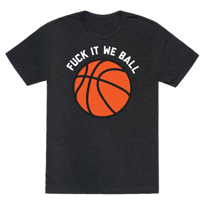 Fuck It We Ball (Basketball) Unisex Triblend Tee