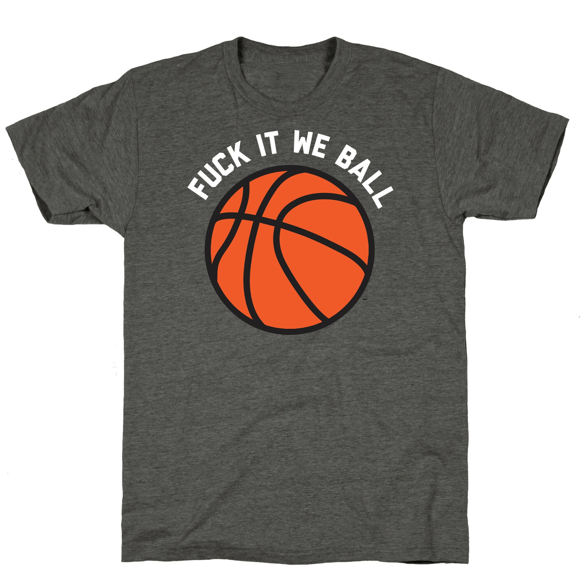 Fuck It We Ball (Basketball) Unisex Triblend Tee