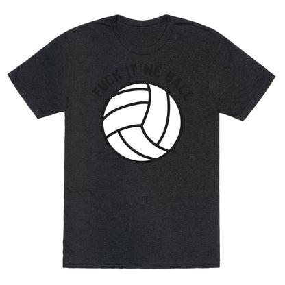 Fuck It We Ball (Volleyball) Unisex Triblend Tee
