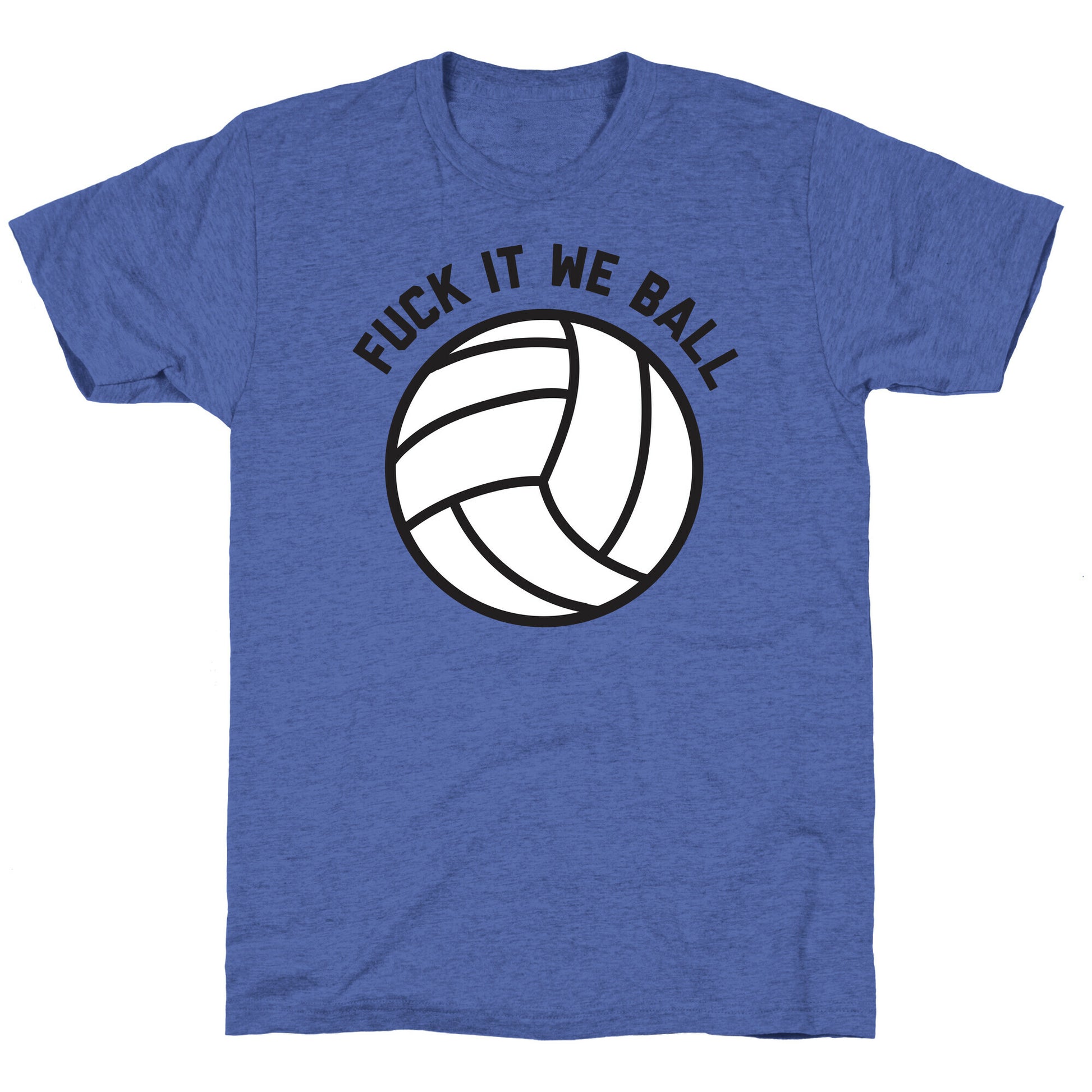 Fuck It We Ball (Volleyball) Unisex Triblend Tee