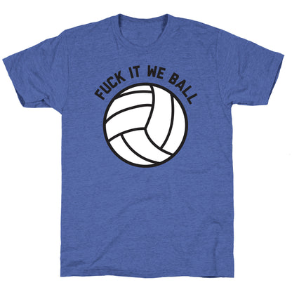 Fuck It We Ball (Volleyball) Unisex Triblend Tee