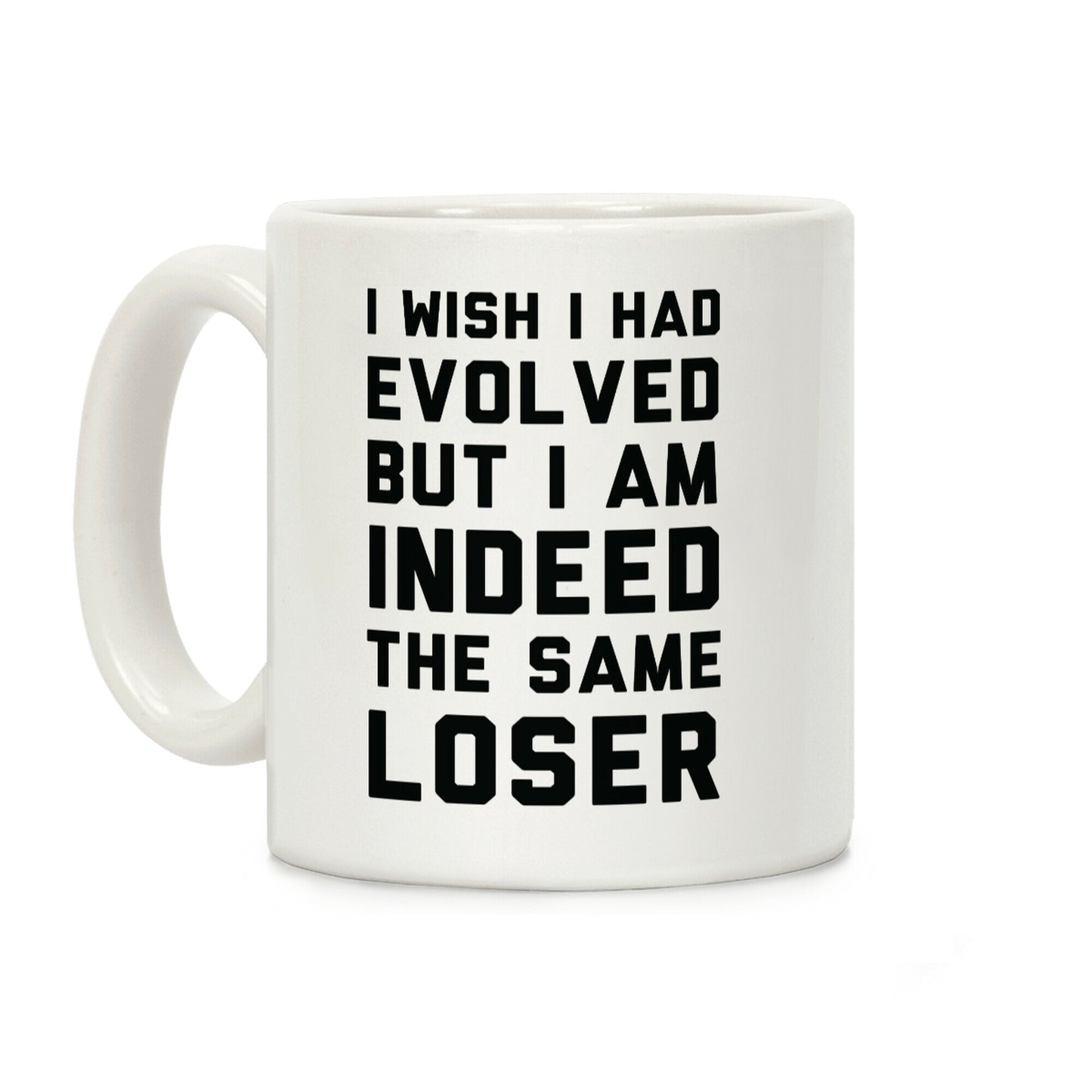 I Wish I Had Evolved But I am Indeed the Same Loser Coffee Mug