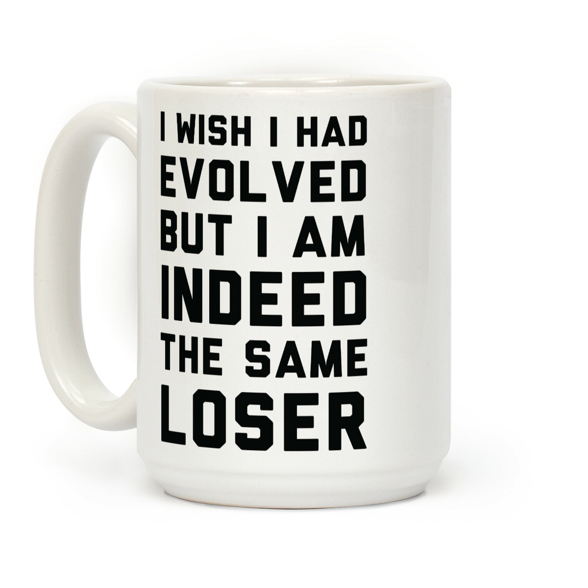 I Wish I Had Evolved But I am Indeed the Same Loser Coffee Mug