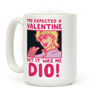 You Expected a Valentine But It Was Me Dio Coffee Mug
