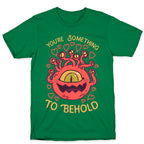 You're Something To Behold  T-Shirt