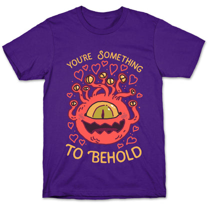 You're Something To Behold  T-Shirt