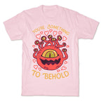 You're Something To Behold  T-Shirt