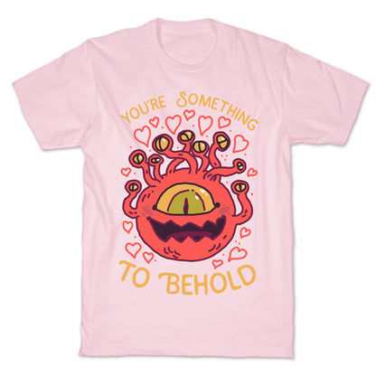 You're Something To Behold  T-Shirt