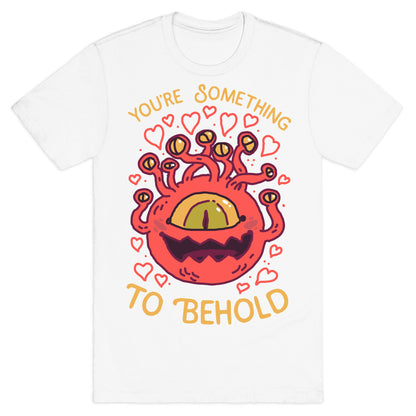 You're Something To Behold  T-Shirt