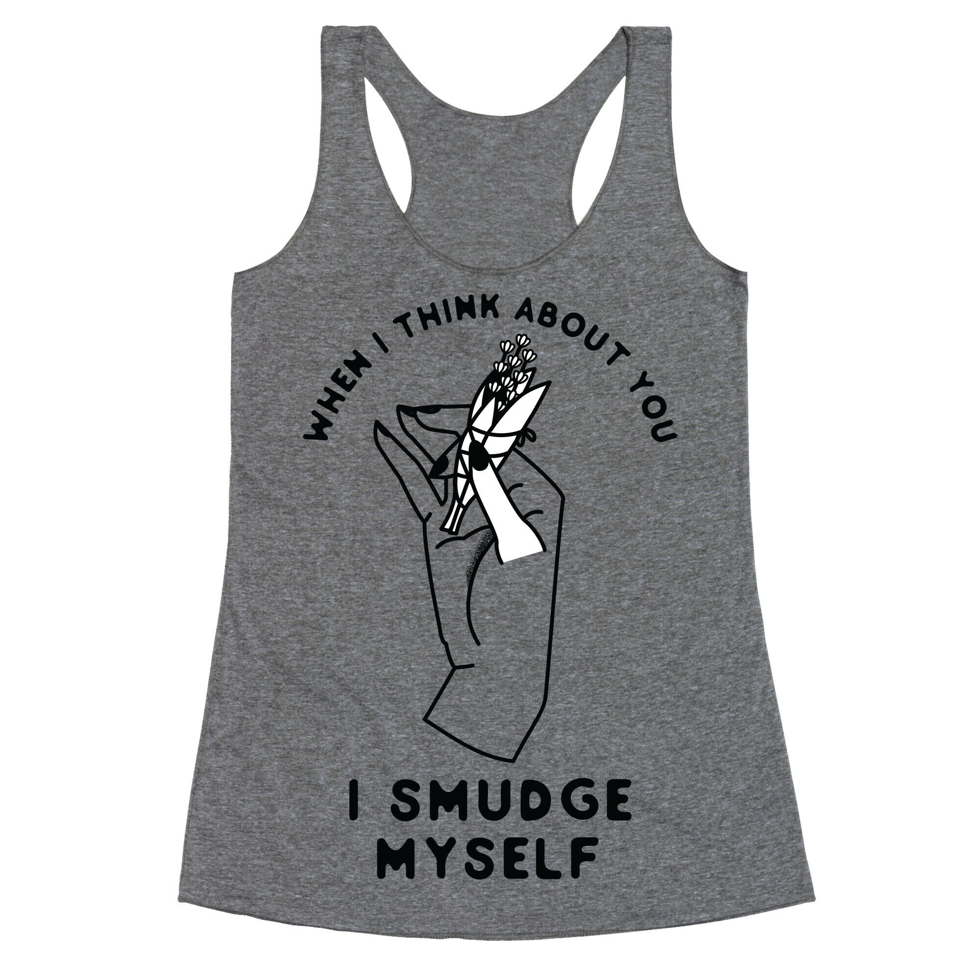 When I Think About You I Smudge Myself Racerback Tank