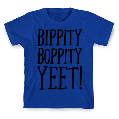 Bippity Boppity Yeet Parody T-Shirt