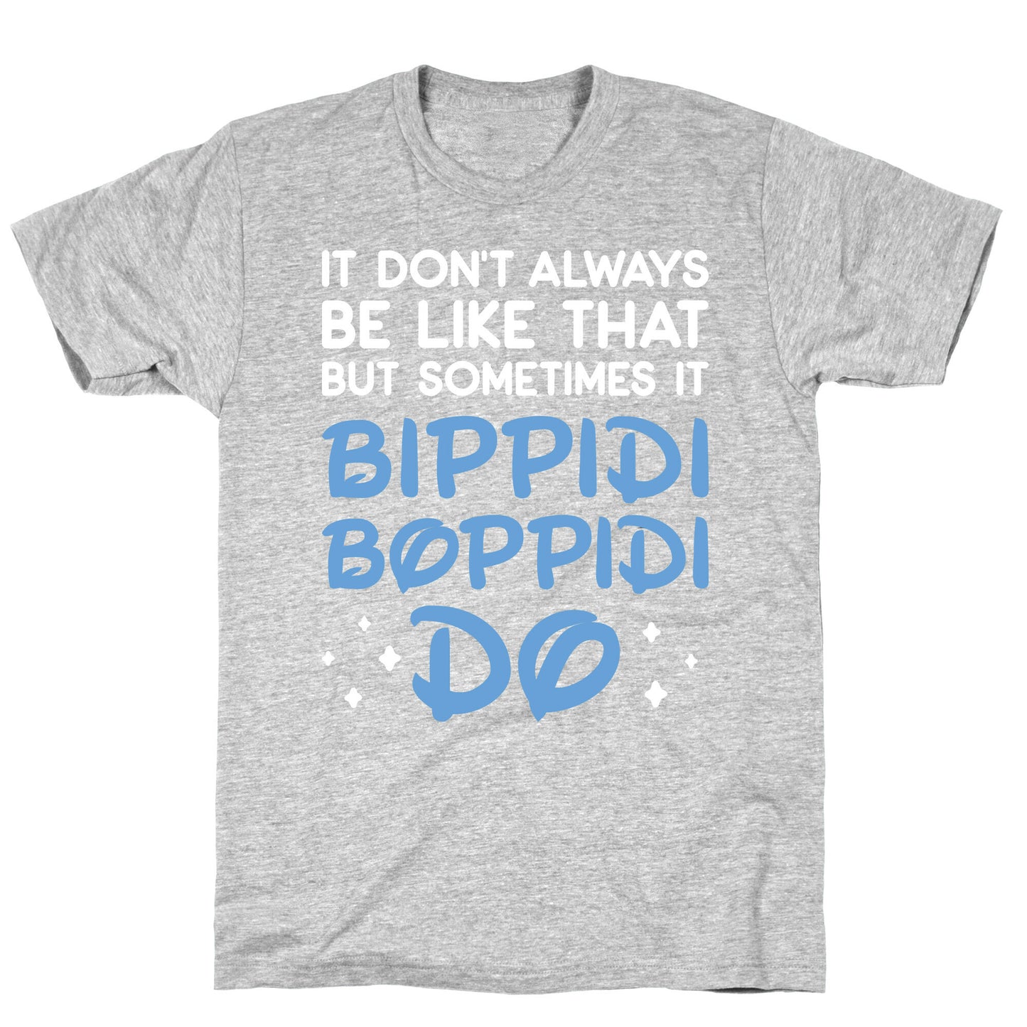 It Don't Always Be Like That But Sometimes It Bippidi Boppidi Do T-Shirt
