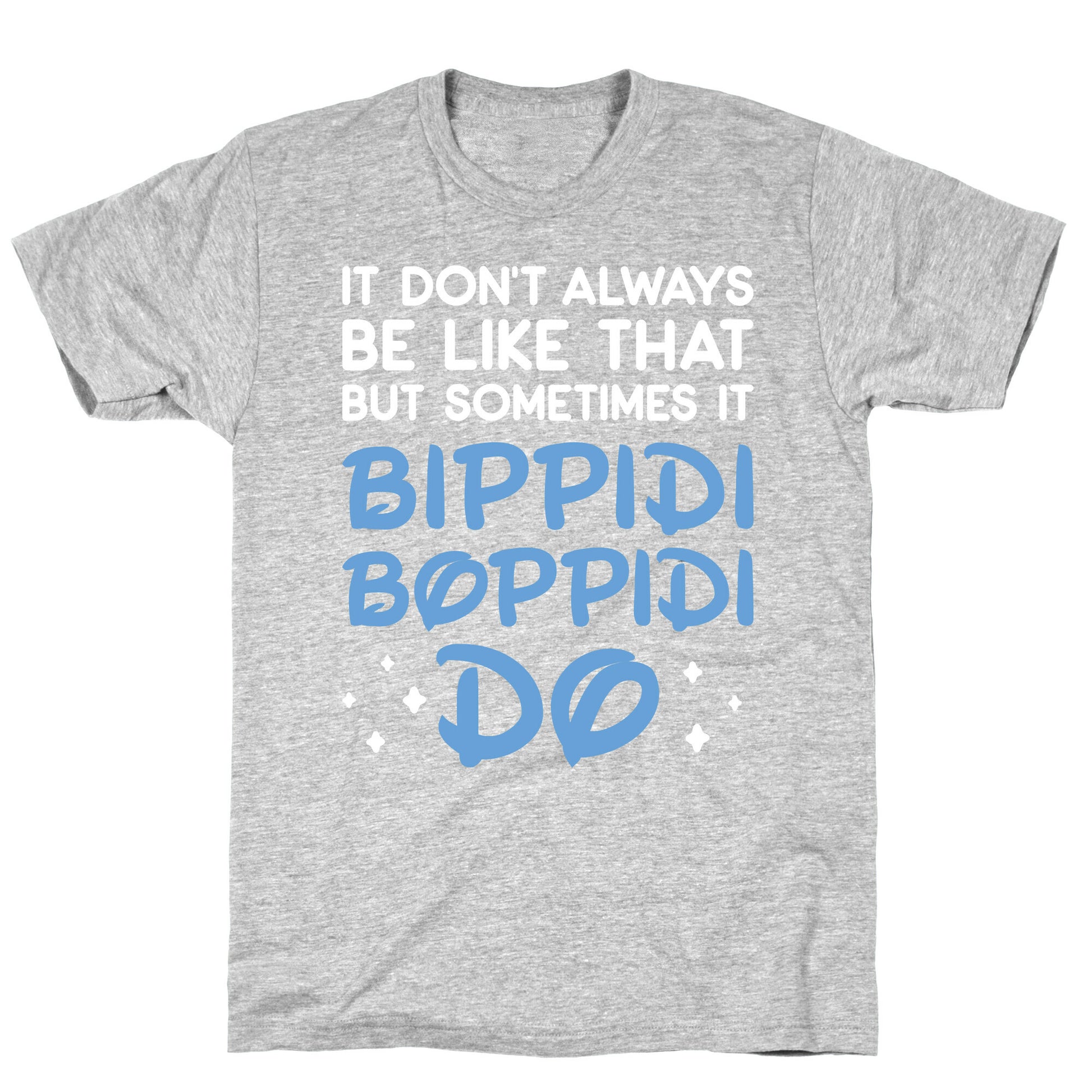 It Don't Always Be Like That But Sometimes It Bippidi Boppidi Do T-Shirt