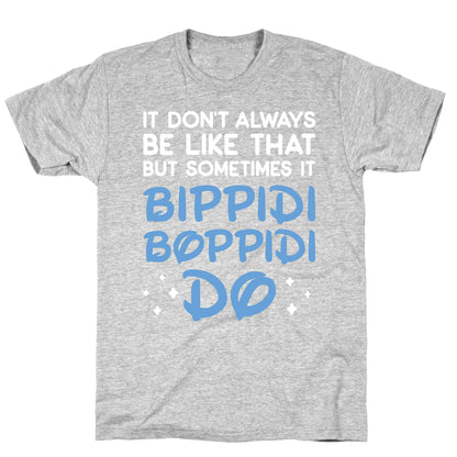It Don't Always Be Like That But Sometimes It Bippidi Boppidi Do T-Shirt