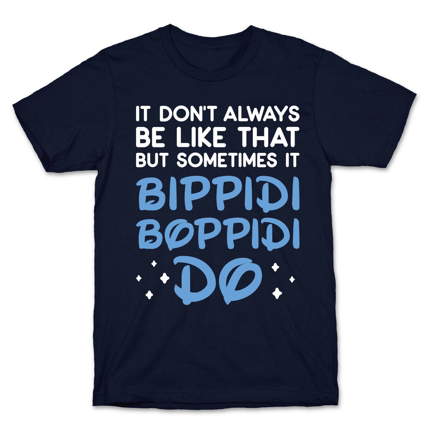 It Don't Always Be Like That But Sometimes It Bippidi Boppidi Do T-Shirt