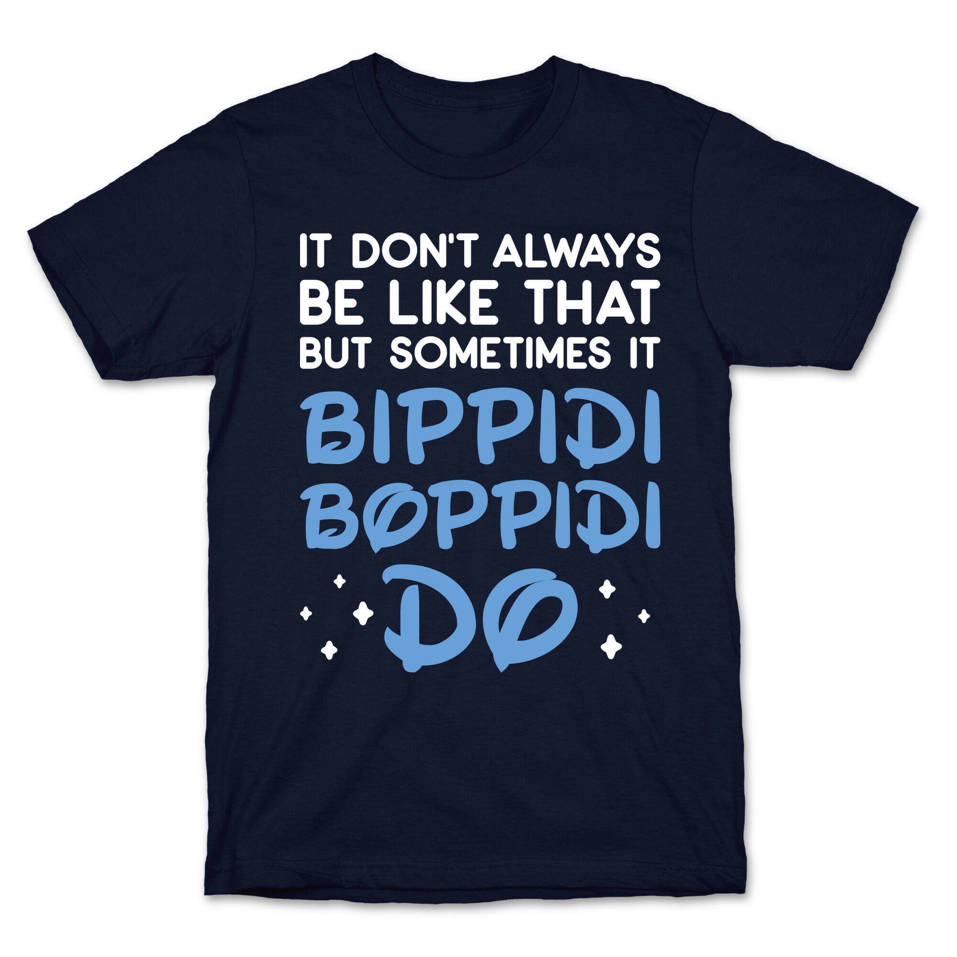It Don't Always Be Like That But Sometimes It Bippidi Boppidi Do T-Shirt