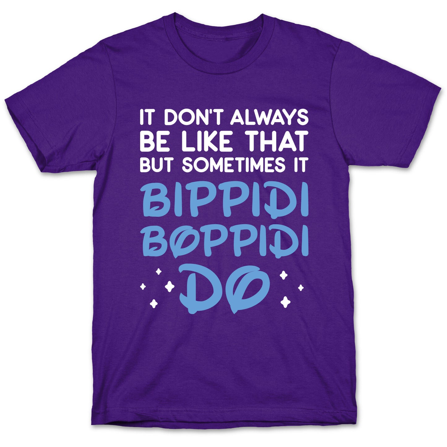 It Don't Always Be Like That But Sometimes It Bippidi Boppidi Do T-Shirt
