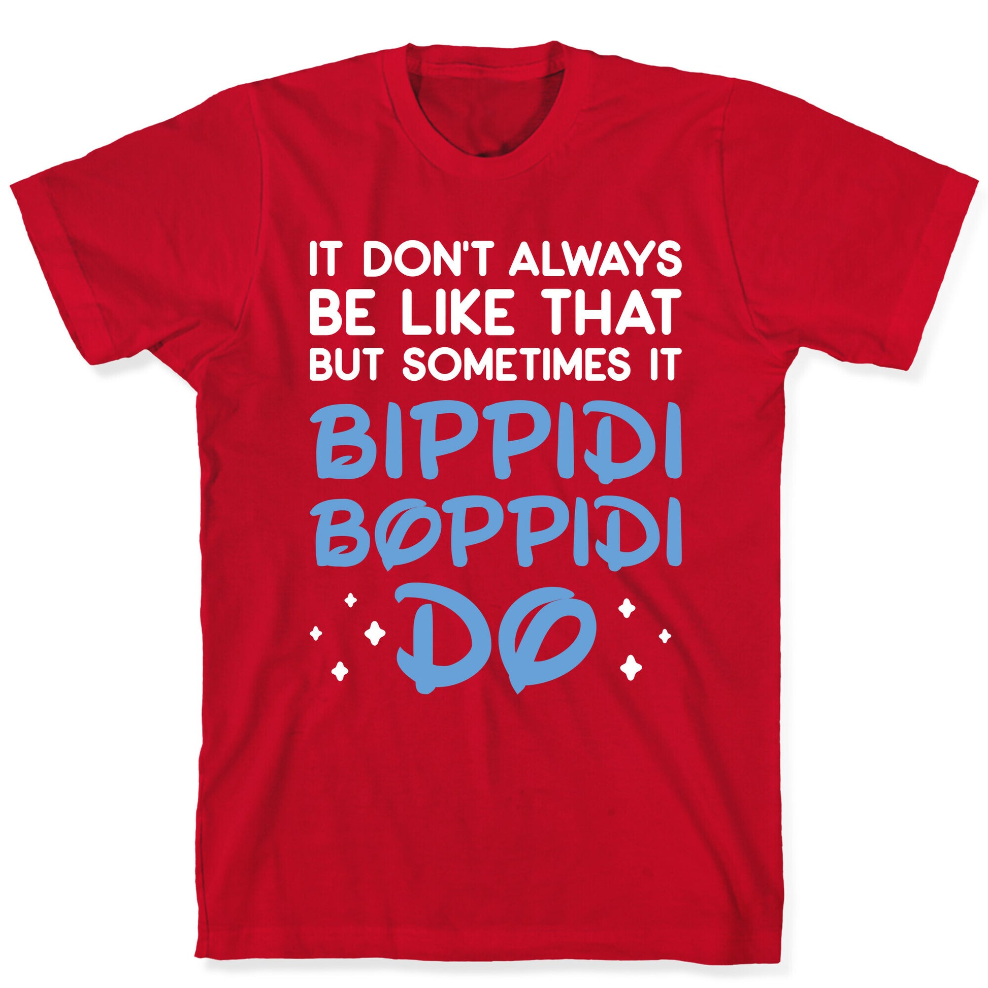 It Don't Always Be Like That But Sometimes It Bippidi Boppidi Do T-Shirt