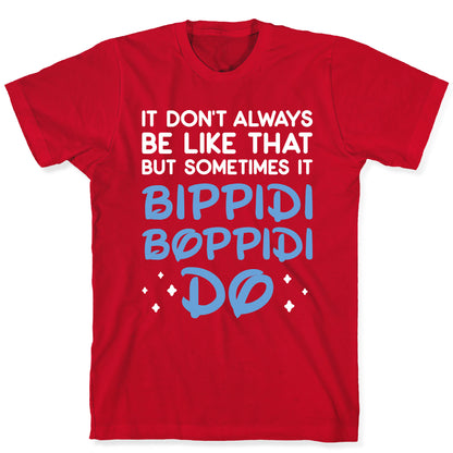 It Don't Always Be Like That But Sometimes It Bippidi Boppidi Do T-Shirt