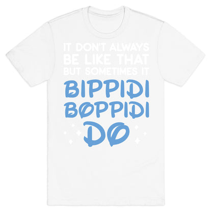 It Don't Always Be Like That But Sometimes It Bippidi Boppidi Do T-Shirt